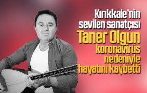 Taner Olgun, Kovid-19 nedeniyle hayatını kaybetti