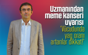 Vücudunda yağ oranı artanlara meme kanseri uyarısı