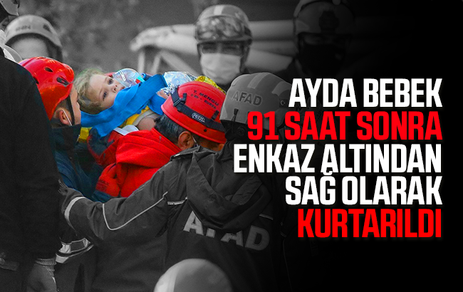4 yaşındaki Ayda bebek 91 saat sonra sağ olarak kurtarıldı