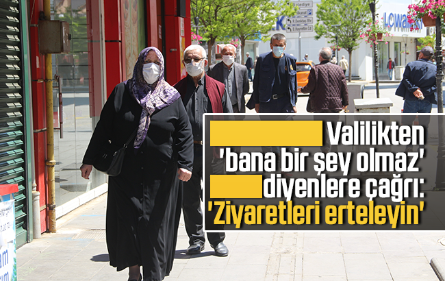 Valilikten ’bana bir şey olmaz’ diyenlere çağrı: ’Ziyaretleri erteleyin’