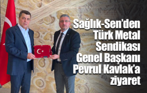 Sağlık-Sen’den, Türk Metal Sendikası’na ziyaret Memur
