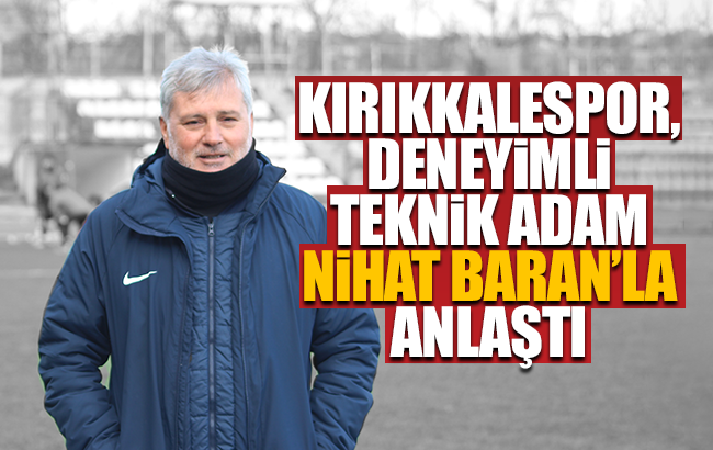 Kırıkkalespor, Nihat Baran’la anlaştı