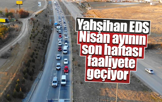 Yahşihan’da EDS, Nisan sonu açılıyor