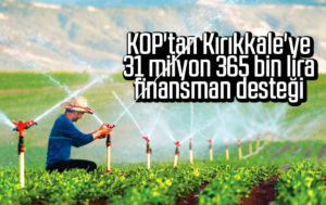 KOP’tan Kırıkkale’ye 31 milyon 365 bin lira finansman desteği
