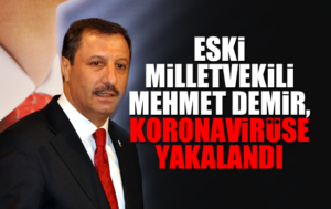 Eski Milletvekili Demir, koronavirüse yakalandı
