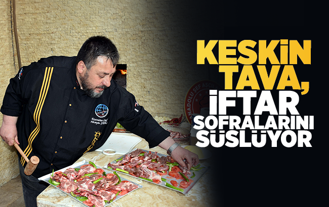 ‘Keskin tava’ Kırıkkale’de iftar sofralarına lezzet katıyor