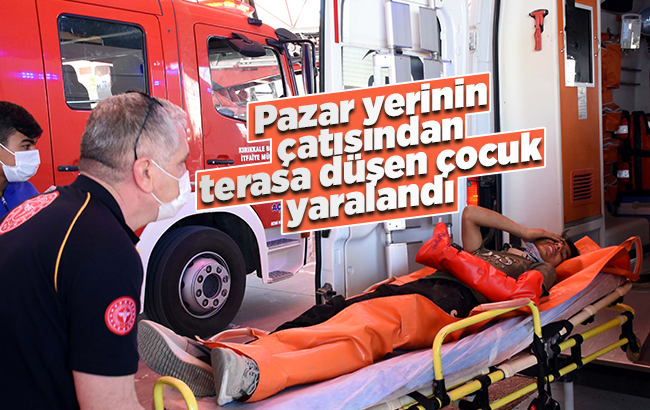 Kırıkkale’de pazar yerinin çatısından terasa düşen çocuk yaralandı