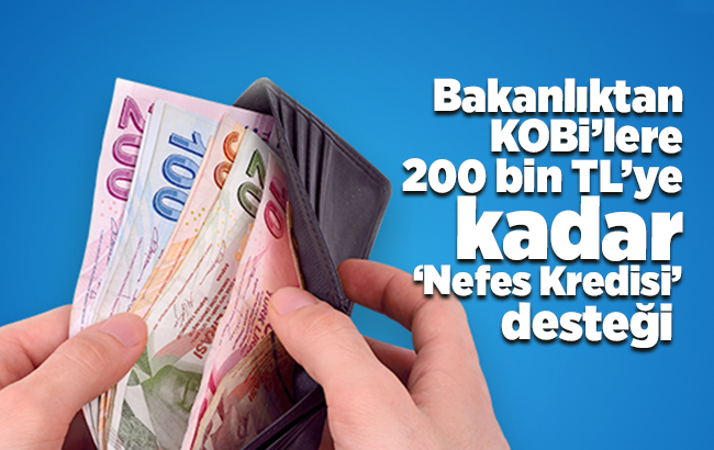 Bakanlıktan KOBİ’lere 200 bin TL’ye kadar ‘Nefes Kredisi’ desteği