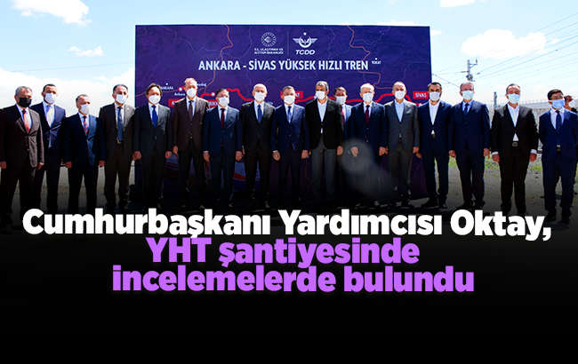 Cumhurbaşkanı Yardımcısı Oktay, Kırıkkale’de YHT şantiyesinde incelemelerde bulundu
