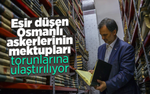 Esir düşen Osmanlı askerlerinin mektupları torunlarına ulaştırılıyor
