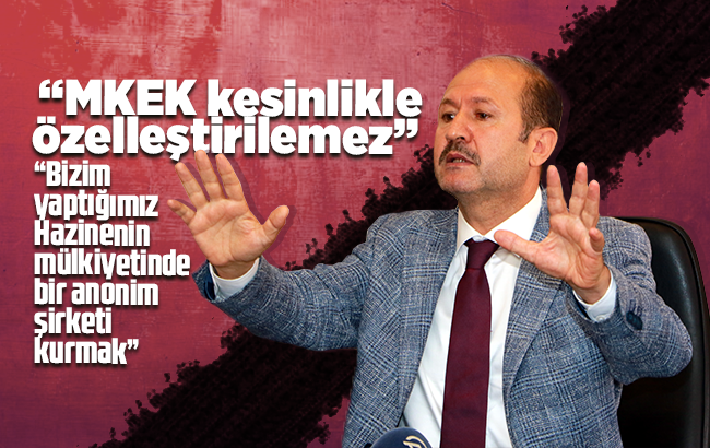 Can; “MKEK kesinlikle özelleştirilemez”