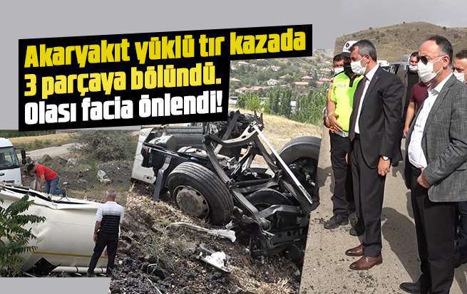 Akaryakıt yüklü tır kazada 3 parçaya bölündü. Olası facia önlendi