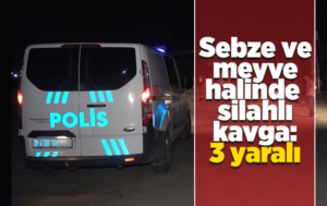 Kırıkkale’de sebze ve meyve halinde silahlı kavga: 3 yaralı