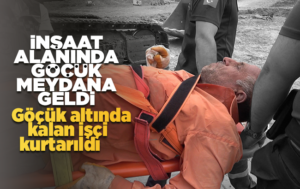 Kırıkkale’de göçük altında kalan işçi kurtarıldı
