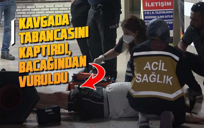 Kavgada tabancasını kaptırdı, bacağından vuruldu