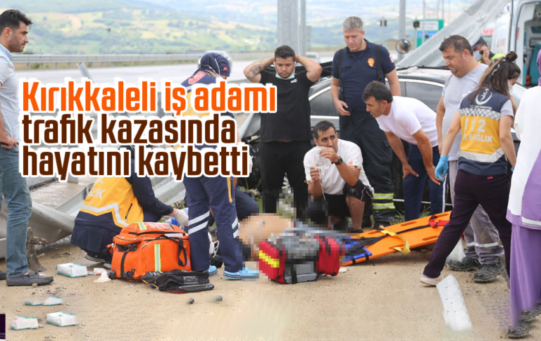 Kırıkkaleli iş adamı trafik kazasında hayatını kaybetti