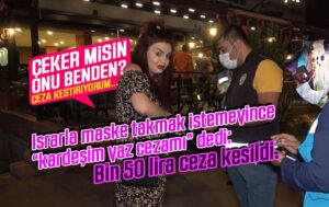 ‘Kardeşim yaz cezamı’ dedi: Maske takmadığı için Bin 50 lira ceza kesildi