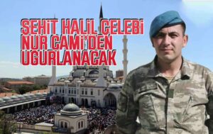 Şehit Halil Çelebi, Nur Cami’den uğurlanacak