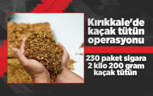 Kırıkkale’de kaçak tütün operasyonu
