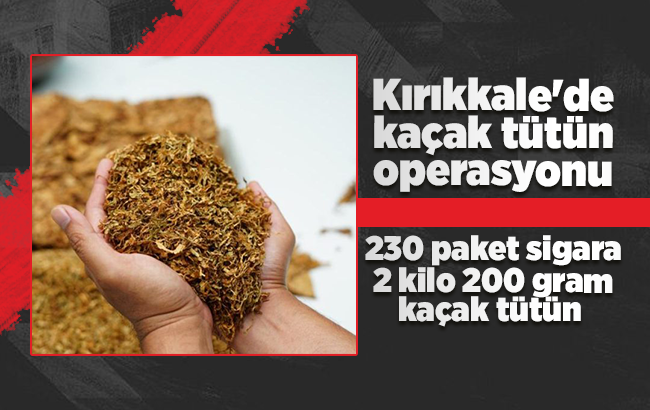Kırıkkale’de kaçak tütün operasyonu