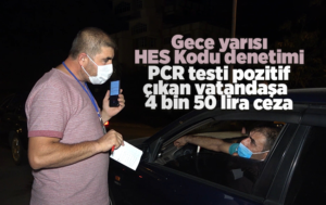 Gece yarısı ’HES kodu’ denetimi: Covid-19 testi pozitif çıktı, 4 bin 50 lira ceza yedi