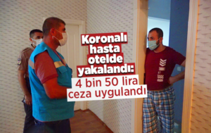 Koronalı hasta otelde yakalandı: 4 bin 50 lira ceza uygulandı