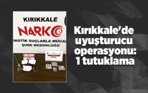 Kırıkkale’de uyuşturucu operasyonu: 1 tutuklama