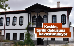 Kırıkkale’nin tarihi Keskin ilçesi eski dokusuna kavuşturuluyor