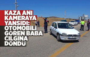 Kaza anı güvenlik kamerasında: Otomobilini gören baba çılgına döndü, polislerle tartıştı