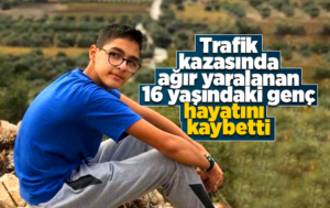 Otomobil kazasında ağır yaralanan genç, hayatını kaybetti