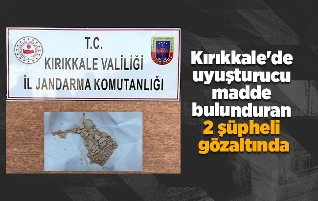 Kırıkkale’de uyuşturucu madde bulunduran 2 şüpheli gözaltında
