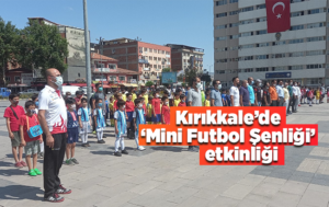 Kırıkkale’de ’Mini Futbol Şenliği’ etkinliği