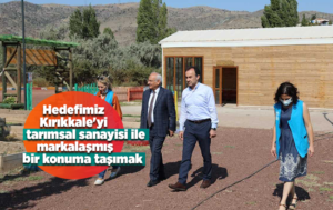Hedefimiz, Kırıkkale’yi tarımsal sanayisi ile markalaşmış bir konuma taşımak