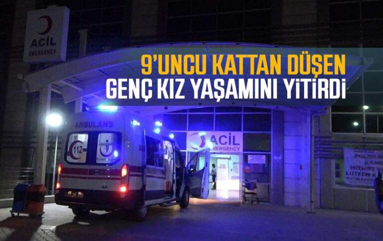 9’uncu kattan düşen genç kız yaşamını yitirdi