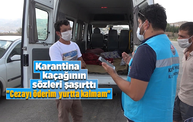 Karantina kaçağı, minibüste battaniyeye saklanırken yakalandı: ‘Cezayı öderim ama yurtta kalamam’