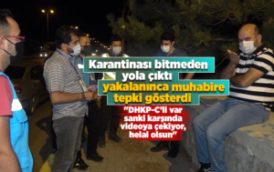 Karantinası bitmeden yola çıkan kişinin ilginç tepkisi: ‘DHKP-C’li var sanki karşında’