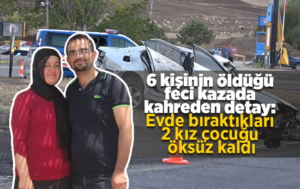 6 kişinin öldüğü feci kazada kahreden detay: Evde bıraktıkları 2 kız çocuğu öksüz kaldı