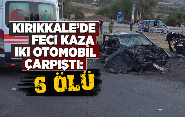 Kırıkkale’de feci kaza, iki otomobil çarpıştı: 6 ölü