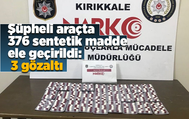 Kırıkkale’de şüpheli araçta 376 sentetik madde ele geçirildi: 3 gözaltı