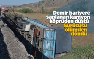 Demir bariyere saplanan kamyon köprüden düştü: ‘Ölümden kıl payı kurtuldum’