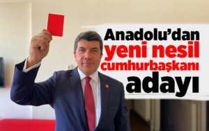 Anadolu’dan yeni nesil cumhurbaşkanı adayı