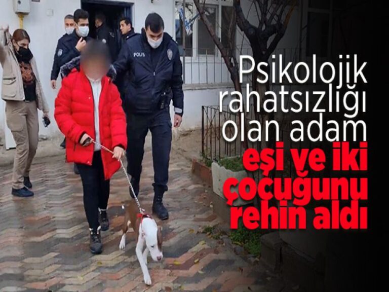 Psikolojik rahatsızlığı olan adam, eşi ve iki çocuğunu rehin aldı