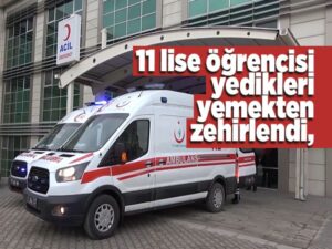 Kırıkkale’de gıda zehirlenmesi: 11 lise öğrencisi hastanelik oldu