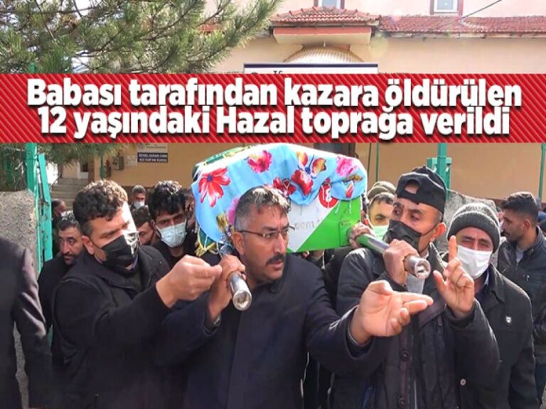 Babası tarafından kazara öldürülen 12 yaşındaki Hazal toprağa verildi