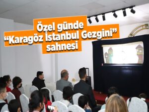 Özel Günde “Karagöz İstanbul Gezgini” Sahnesi