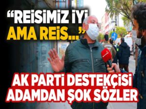 AK Parti destekçisi adamdan şok sözler;