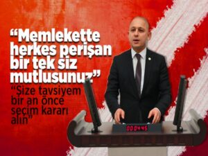 Önal; “Memlekette herkes perişan, bir tek siz mutlusunuz.”