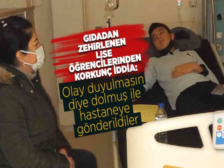 Gıdadan zehirlenen lise öğrencilerinden korkunç iddia: Olay duyulmasın diye dolmuş ile hastaneye gönderildiler