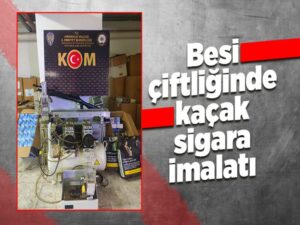 Besi çiftliğini kaçak sigara imalathanesine çeviren şahıs gözaltına alındı