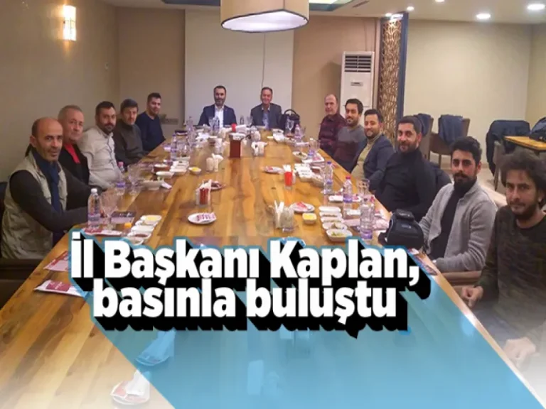 Kaplan, basın mensuplarıyla buluştu